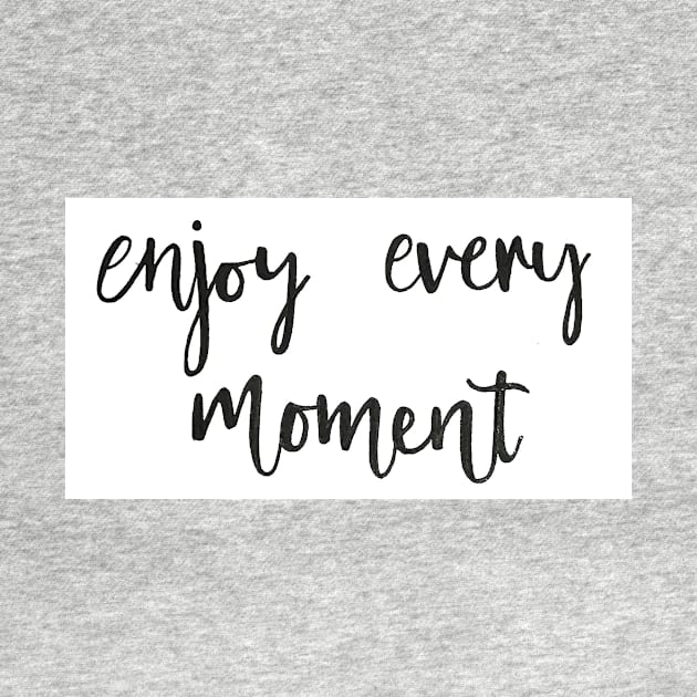 Enjoy Every Moment by nicolecella98